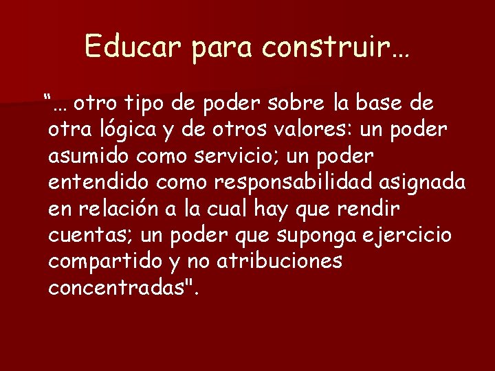 Educar para construir… “… otro tipo de poder sobre la base de otra lógica