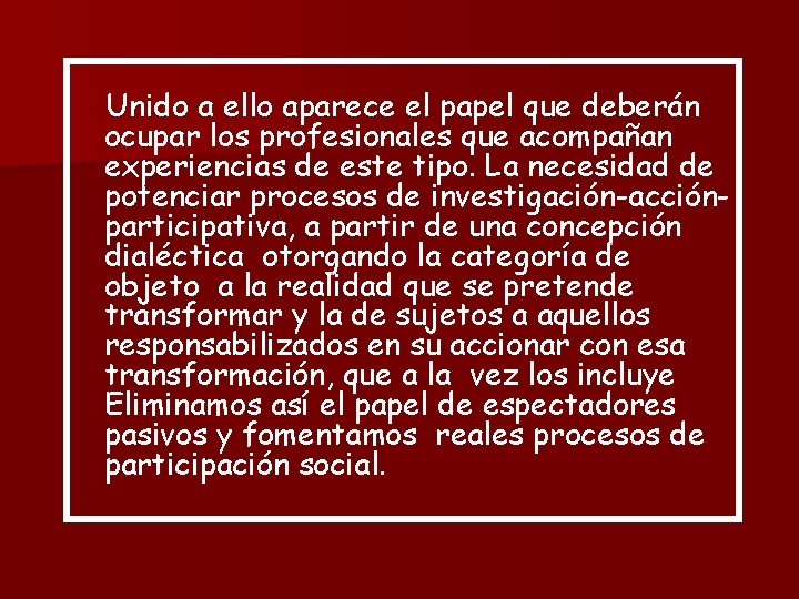 Unido a ello aparece el papel que deberán ocupar los profesionales que acompañan experiencias