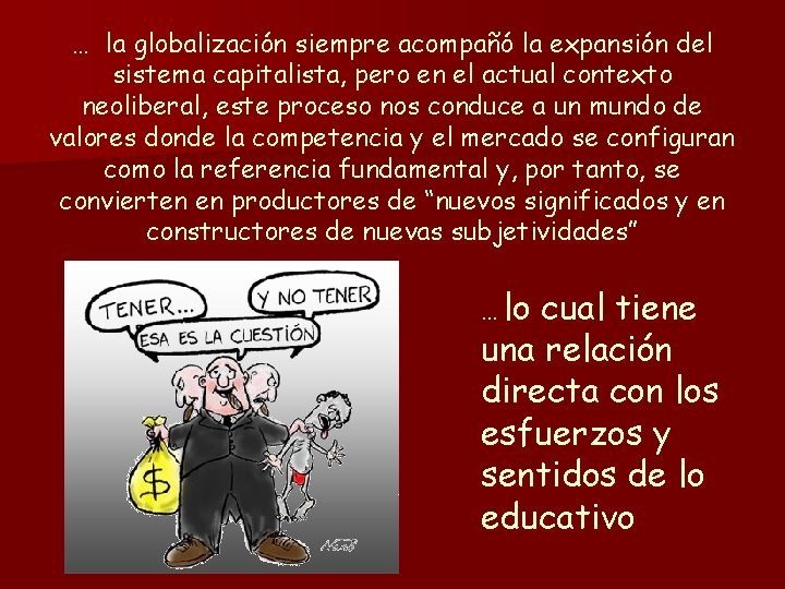 … la globalización siempre acompañó la expansión del sistema capitalista, pero en el actual