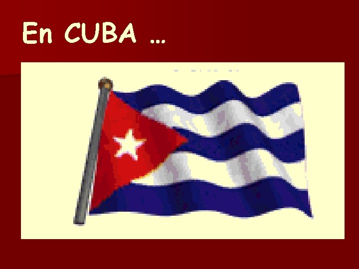 En CUBA … 