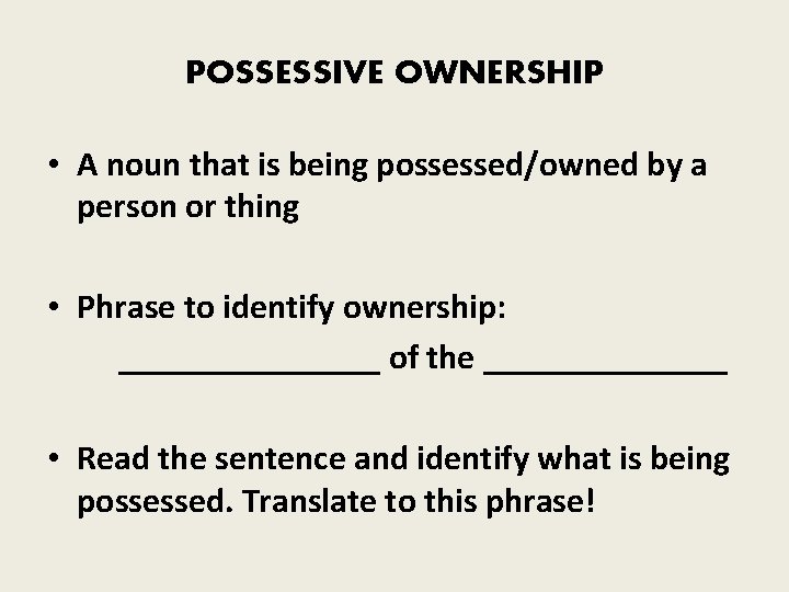 POSSESSIVE OWNERSHIP • A noun that is being possessed/owned by a person or thing