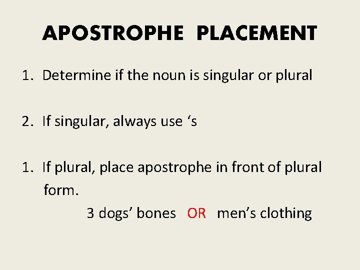 APOSTROPHE PLACEMENT 1. Determine if the noun is singular or plural 2. If singular,