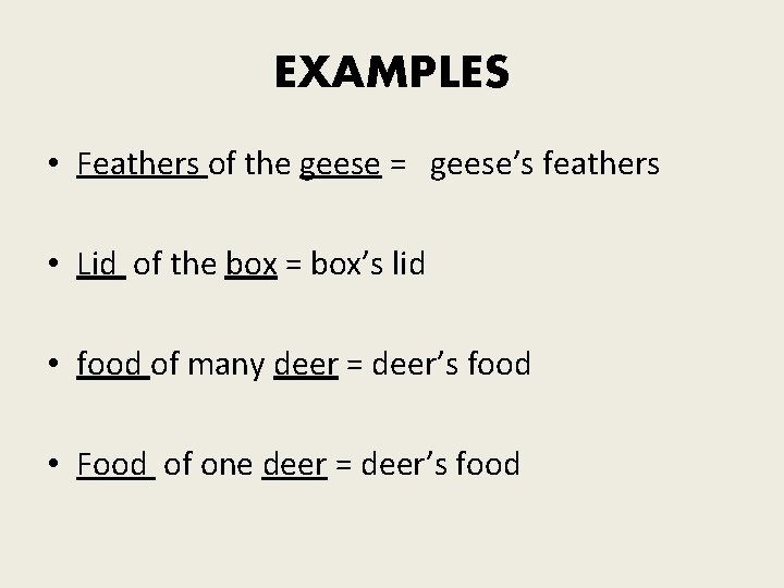 EXAMPLES • Feathers of the geese = geese’s feathers • Lid of the box