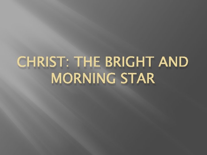 CHRIST: THE BRIGHT AND MORNING STAR 