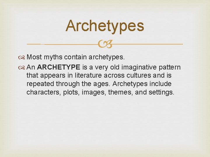 Archetypes Most myths contain archetypes. An ARCHETYPE is a very old imaginative pattern that