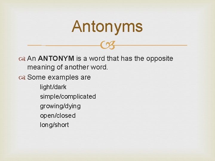 Antonyms An ANTONYM is a word that has the opposite meaning of another word.