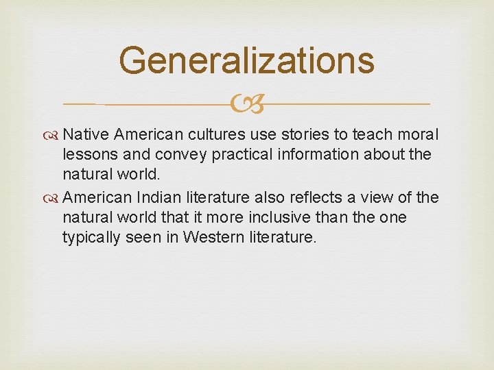 Generalizations Native American cultures use stories to teach moral lessons and convey practical information