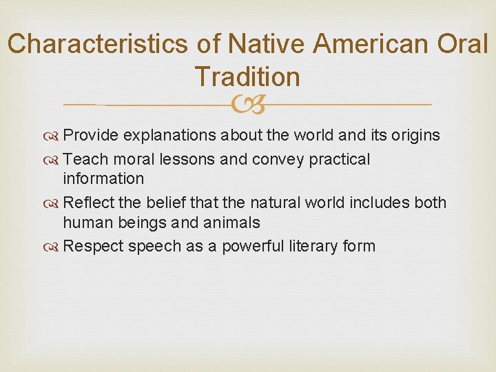 Characteristics of Native American Oral Tradition Provide explanations about the world and its origins