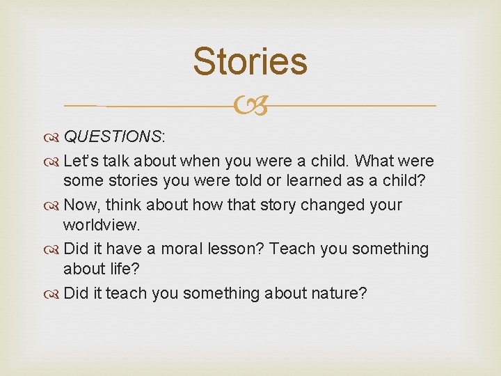 Stories QUESTIONS: Let’s talk about when you were a child. What were some stories