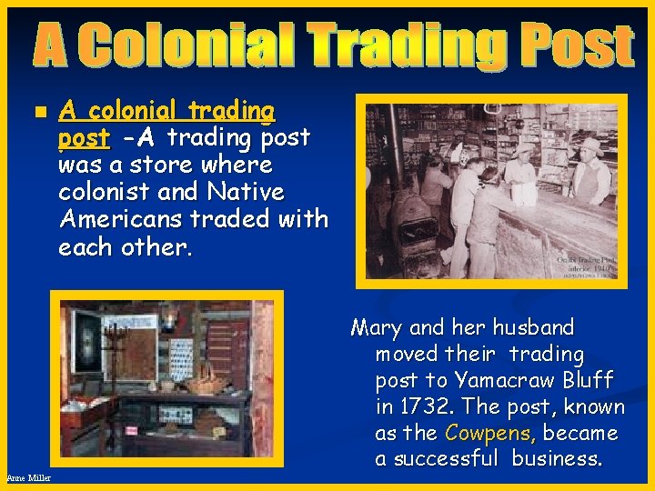 n Anne Miller A colonial trading post -A trading post was a store where