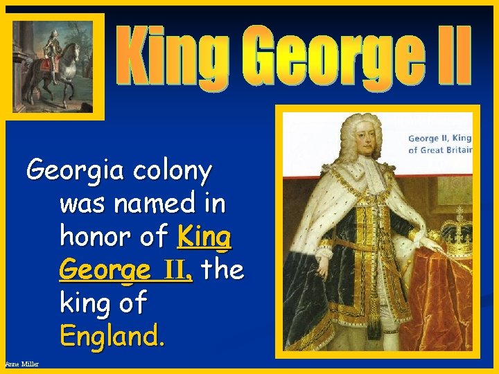 Georgia colony was named in honor of King George II, the king of England.