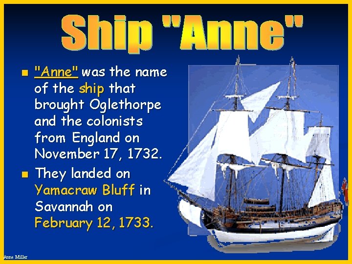n n Anne Miller "Anne" was the name of the ship that brought Oglethorpe