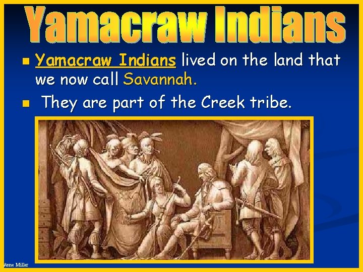 Yamacraw Indians lived on the land that we now call Savannah. n They are