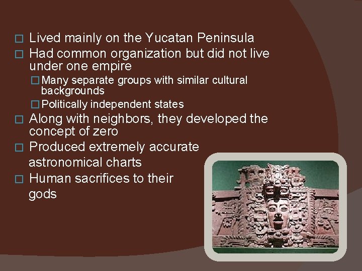 � � Lived mainly on the Yucatan Peninsula Had common organization but did not