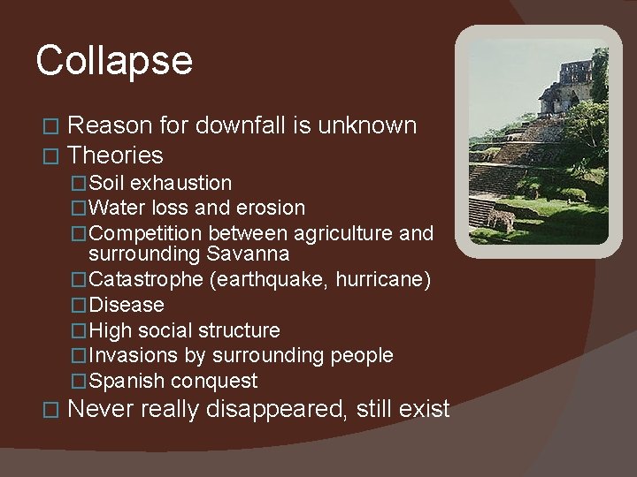 Collapse � � Reason for downfall is unknown Theories �Soil exhaustion �Water loss and