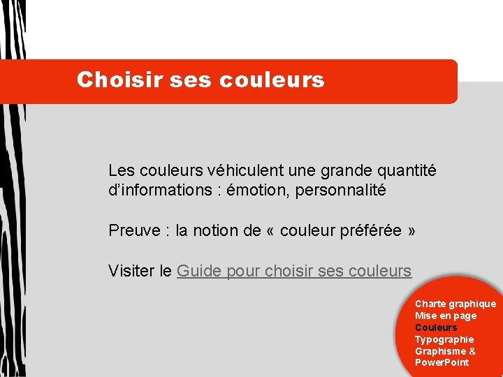 Choisir ses couleurs Les couleurs véhiculent une grande quantité d’informations : émotion, personnalité Preuve