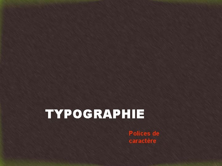 TYPOGRAPHIE Polices de caractère 