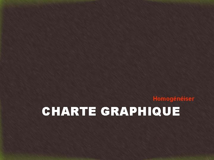 Homogénéiser CHARTE GRAPHIQUE 