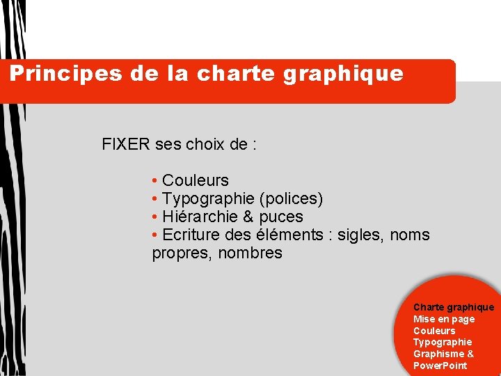 Principes de la charte graphique FIXER ses choix de : • Couleurs • Typographie