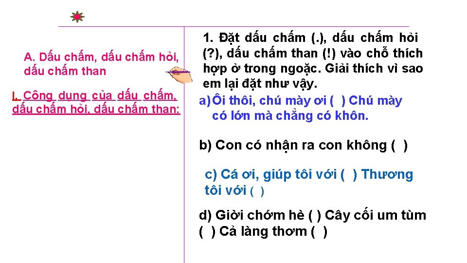 A. Dấu chấm, dấu chấm hỏi, dấu chấm than I. Công dụng của dấu