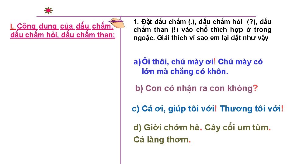 I. Công dụng của dấu chấm, dấu chấm hỏi, dấu chấm than: 1. Đặt