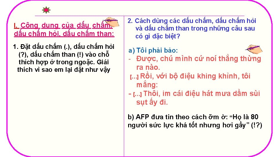 I. Công dụng của dấu chấm, dấu chấm hỏi, dấu chấm than: 1. Đặt