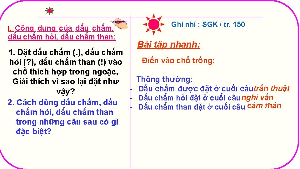 I. Công dụng của dấu chấm, dấu chấm hỏi, dấu chấm than: Ghi nhí