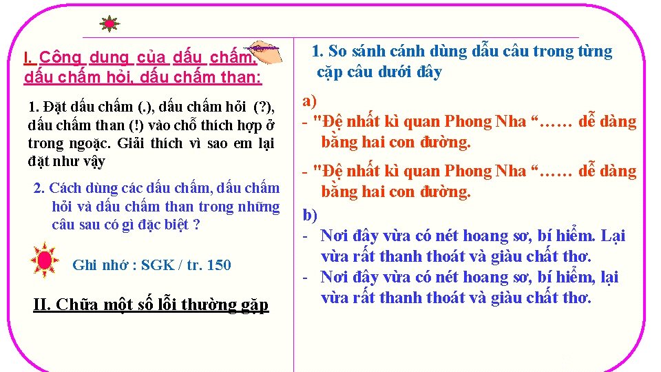 I. Công dụng của dấu chấm, dấu chấm hỏi, dấu chấm than: 1. Đặt