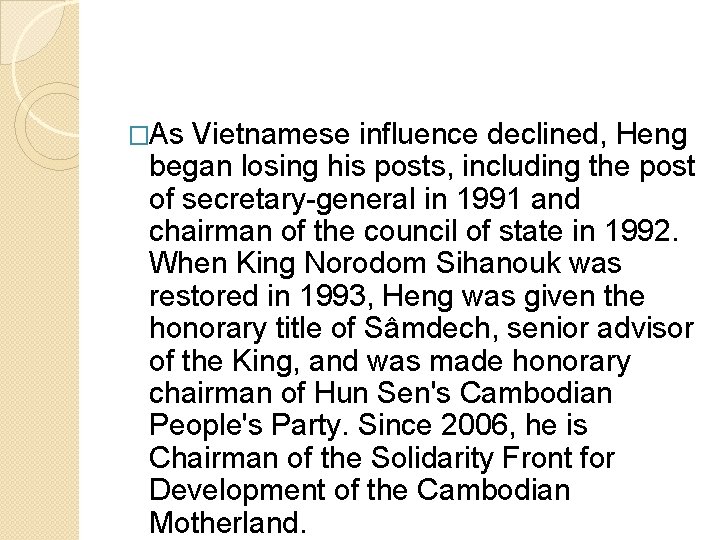 �As Vietnamese influence declined, Heng began losing his posts, including the post of secretary-general