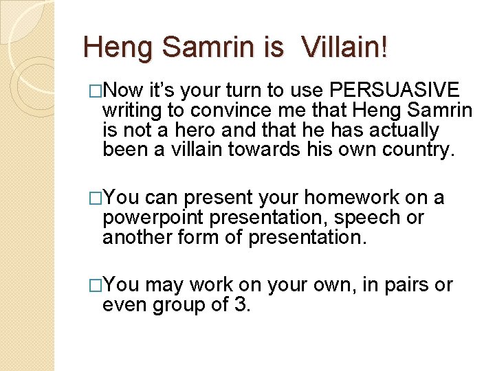 Heng Samrin is Villain! �Now it’s your turn to use PERSUASIVE writing to convince