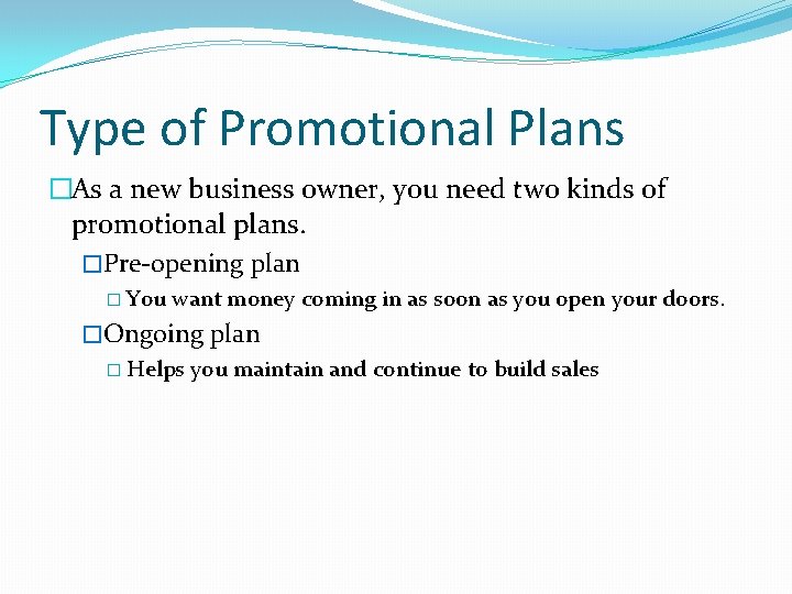 Type of Promotional Plans �As a new business owner, you need two kinds of