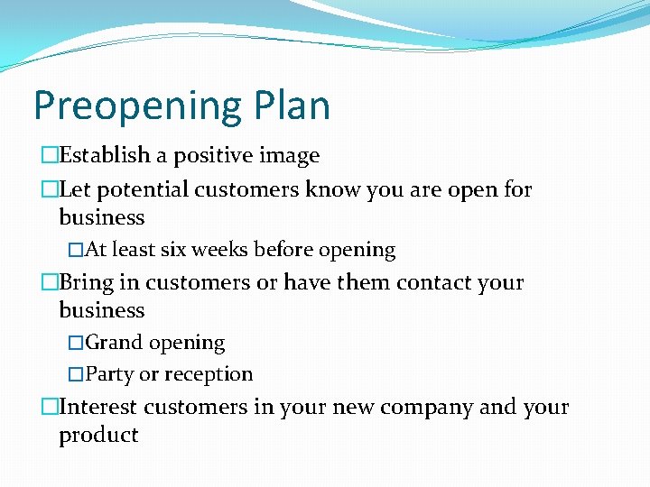 Preopening Plan �Establish a positive image �Let potential customers know you are open for