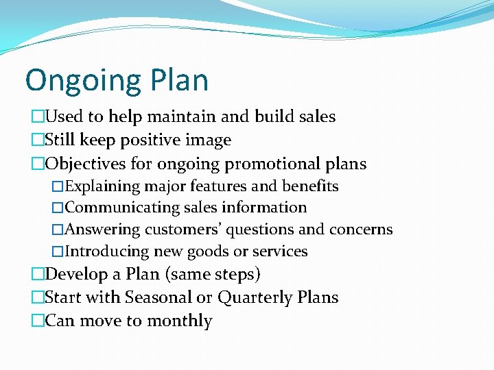 Ongoing Plan �Used to help maintain and build sales �Still keep positive image �Objectives