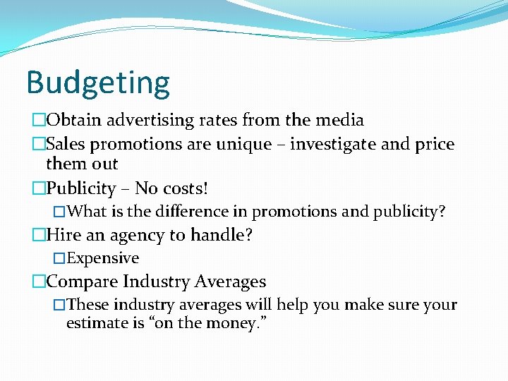 Budgeting �Obtain advertising rates from the media �Sales promotions are unique – investigate and