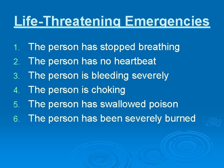 Life-Threatening Emergencies 1. 2. 3. 4. 5. 6. The person has stopped breathing The