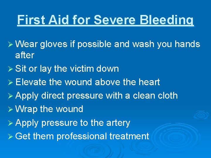 First Aid for Severe Bleeding Ø Wear gloves if possible and wash you hands