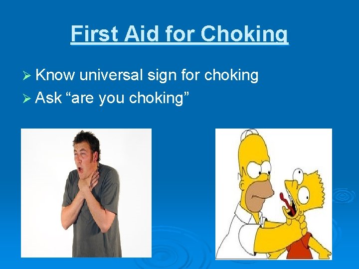 First Aid for Choking Ø Know universal sign for choking Ø Ask “are you