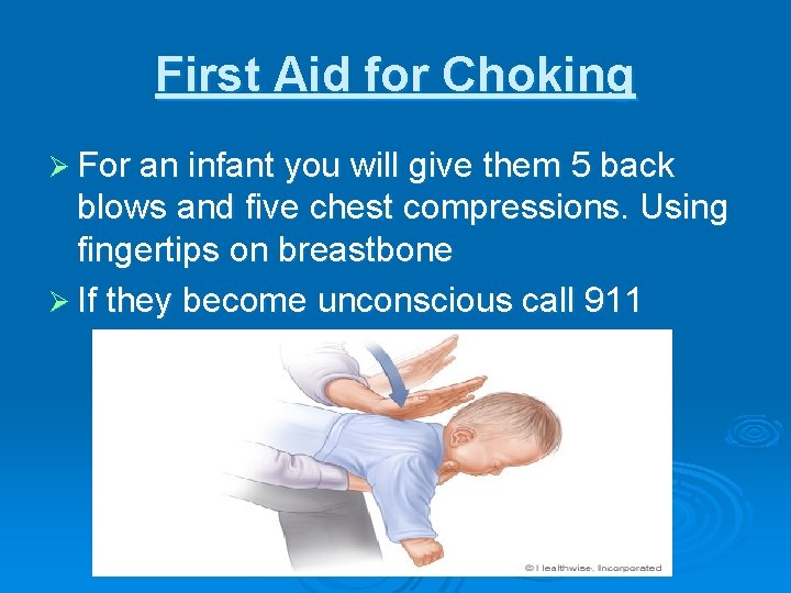 First Aid for Choking Ø For an infant you will give them 5 back
