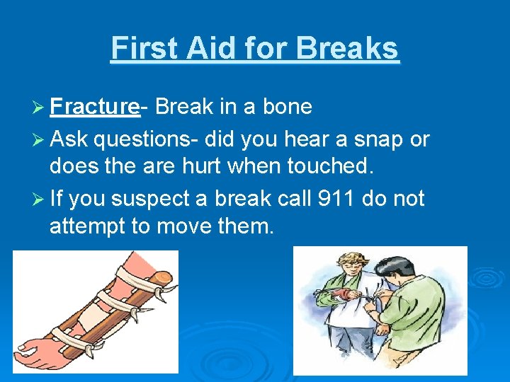 First Aid for Breaks Ø Fracture- Break in a bone Ø Ask questions- did