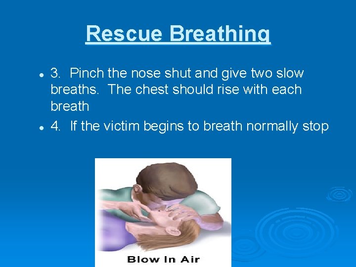 Rescue Breathing l l 3. Pinch the nose shut and give two slow breaths.