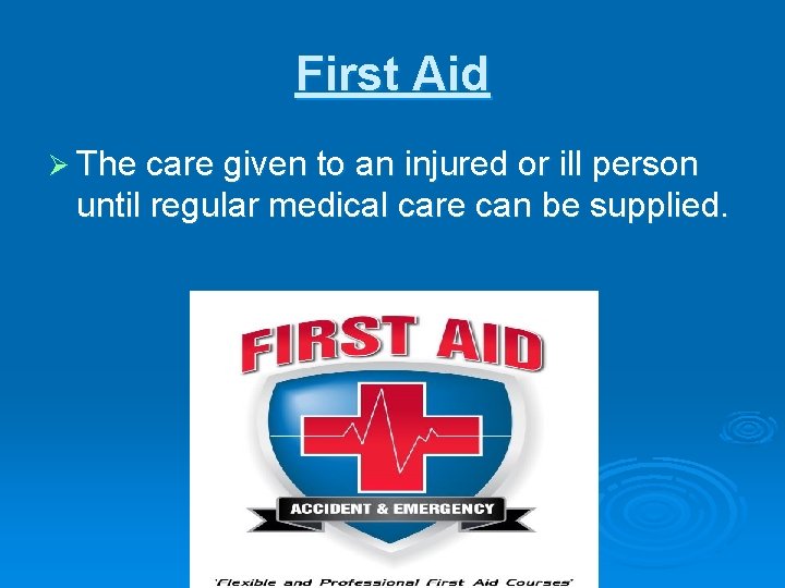 First Aid Ø The care given to an injured or ill person until regular