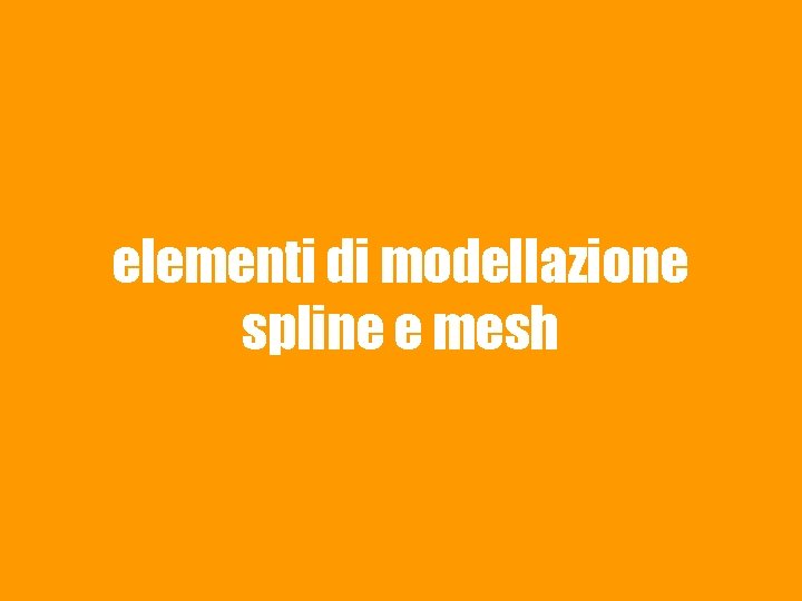 elementi di modellazione spline e mesh 