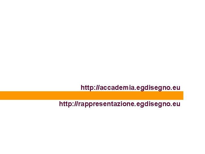 http: //accademia. egdisegno. eu http: //rappresentazione. egdisegno. eu 