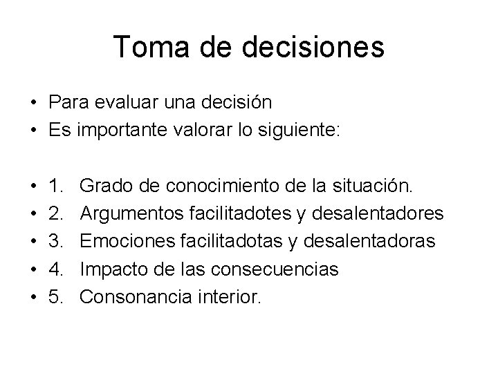 Toma de decisiones • Para evaluar una decisión • Es importante valorar lo siguiente: