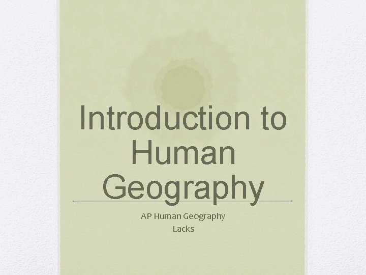 Introduction to Human Geography AP Human Geography Lacks 