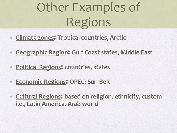 Other Examples of Regions • Climate zones: Tropical countries, Arctic • Geographic Region: Gulf