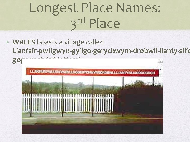 Longest Place Names: rd 3 Place • WALES boasts a village called Llanfair pwllgwyn