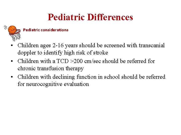 Pediatric Differences Pediatric considerations • Children ages 2 -16 years should be screened with