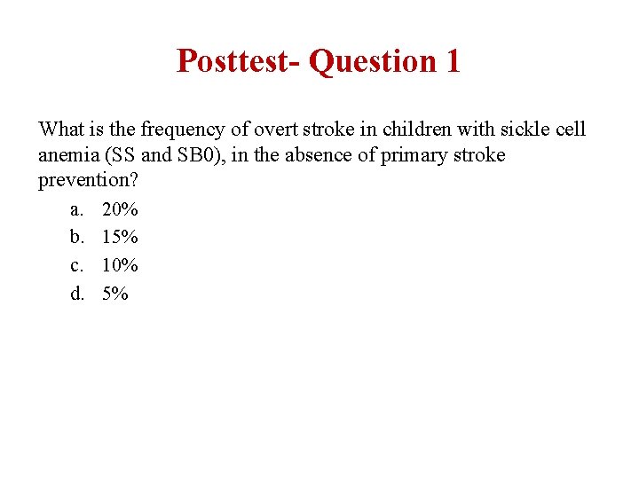 Posttest- Question 1 What is the frequency of overt stroke in children with sickle