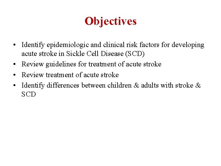 Objectives • Identify epidemiologic and clinical risk factors for developing acute stroke in Sickle